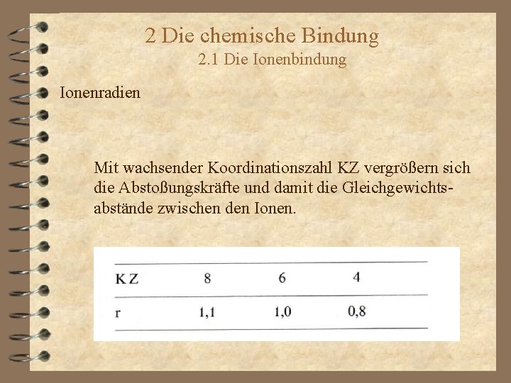 2 Die chemische Bindung 2. 1 Die Ionenbindung Ionenradien Mit wachsender Koordinationszahl KZ vergrößern