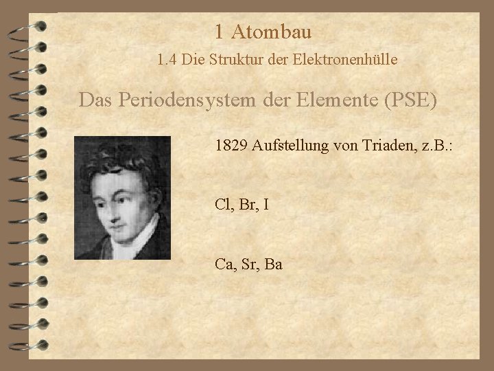 1 Atombau 1. 4 Die Struktur der Elektronenhülle Das Periodensystem der Elemente (PSE) 1829