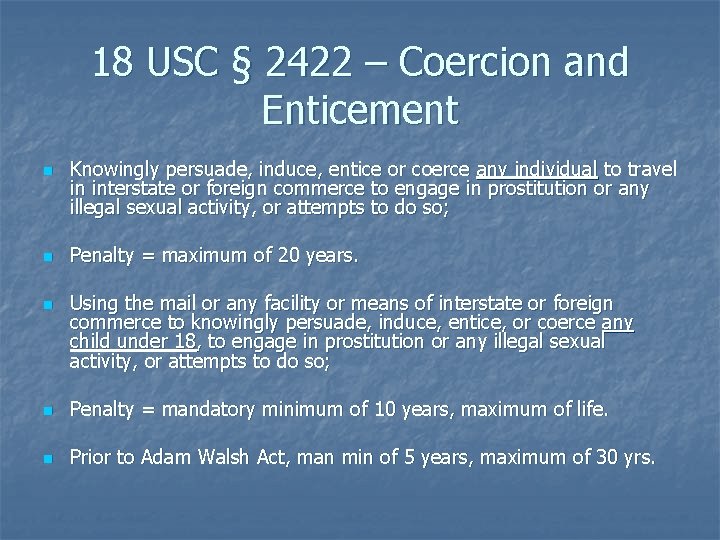 18 USC § 2422 – Coercion and Enticement n n n Knowingly persuade, induce,