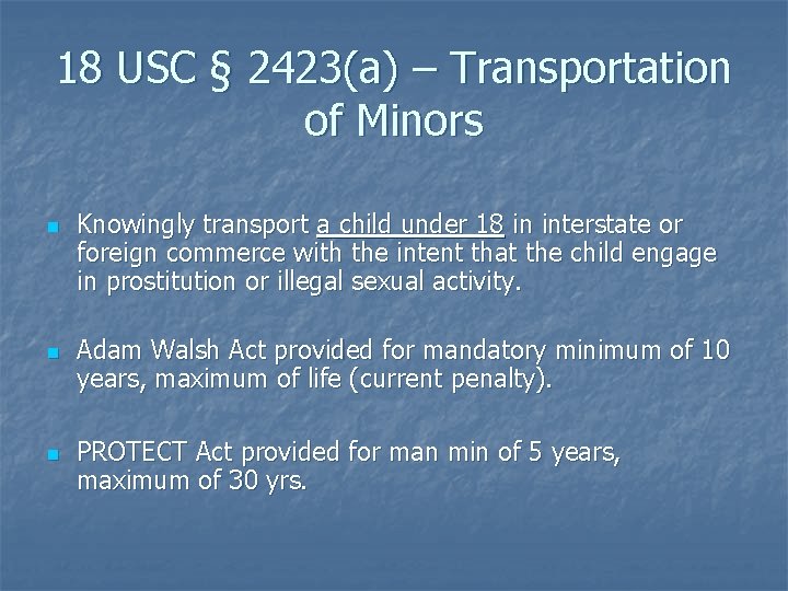 18 USC § 2423(a) – Transportation of Minors n n n Knowingly transport a