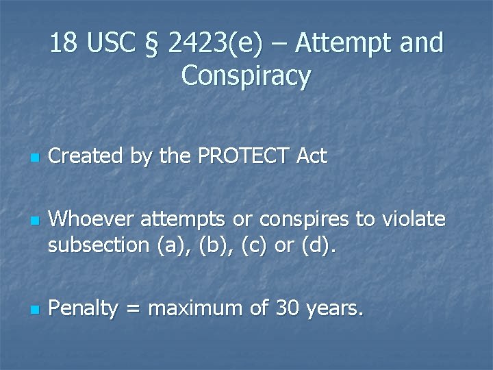 18 USC § 2423(e) – Attempt and Conspiracy n n n Created by the