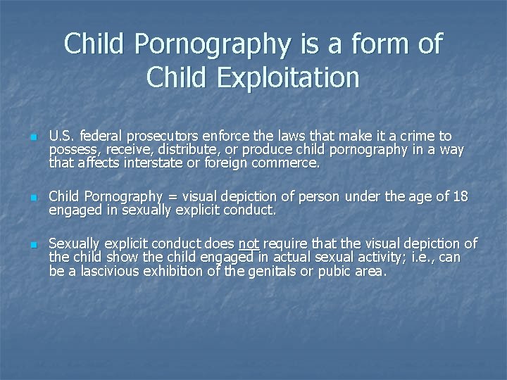 Child Pornography is a form of Child Exploitation n U. S. federal prosecutors enforce