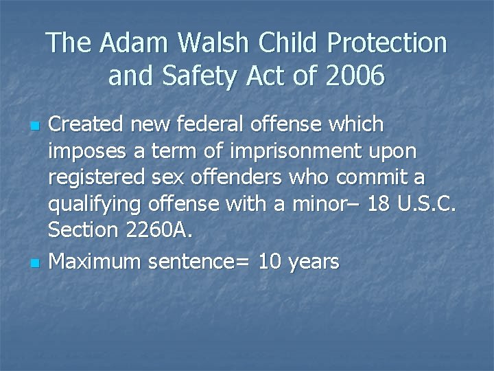 The Adam Walsh Child Protection and Safety Act of 2006 n n Created new