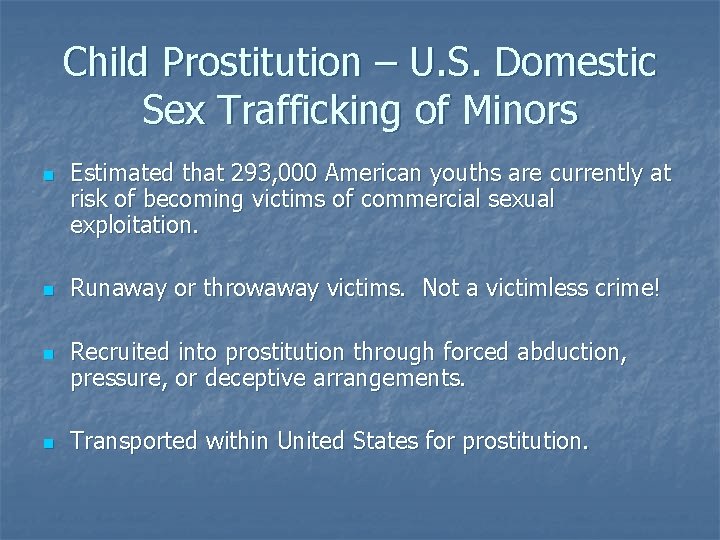 Child Prostitution – U. S. Domestic Sex Trafficking of Minors n n Estimated that