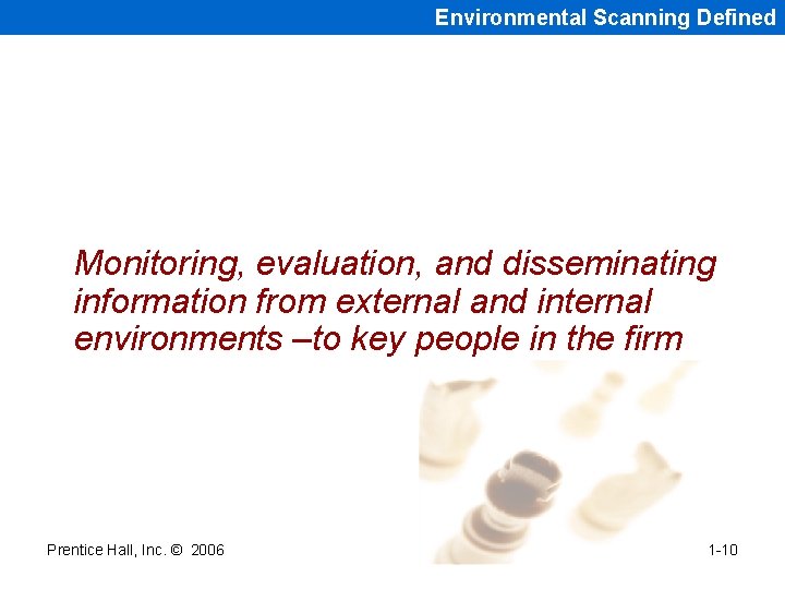 Environmental Scanning Defined Monitoring, evaluation, and disseminating information from external and internal environments –to Environmental Scanning Defined Monitoring, evaluation, and disseminating information from external and internal environments –to