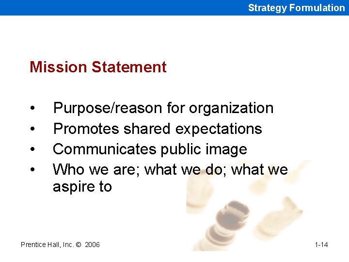 Strategy Formulation Mission Statement • • Purpose/reason for organization Promotes shared expectations Communicates public