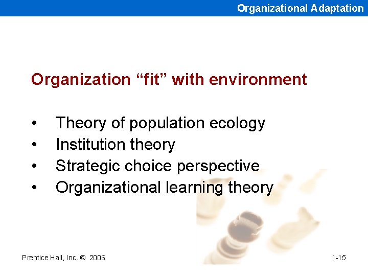 Organizational Adaptation Organization “fit” with environment • • Theory of population ecology Institution theory Organizational Adaptation Organization “fit” with environment • • Theory of population ecology Institution theory