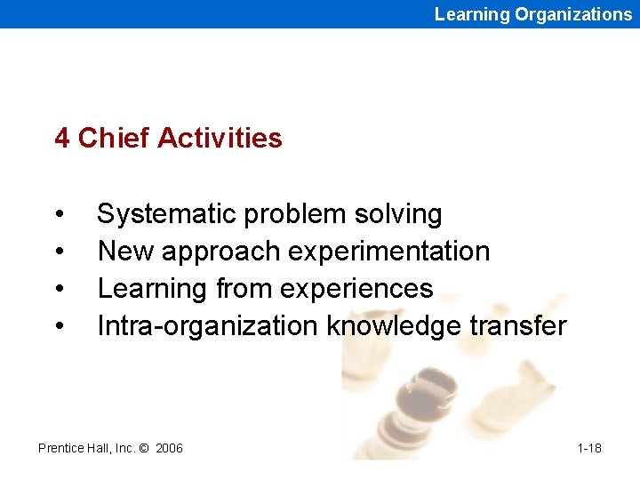 Learning Organizations 4 Chief Activities • • Systematic problem solving New approach experimentation Learning