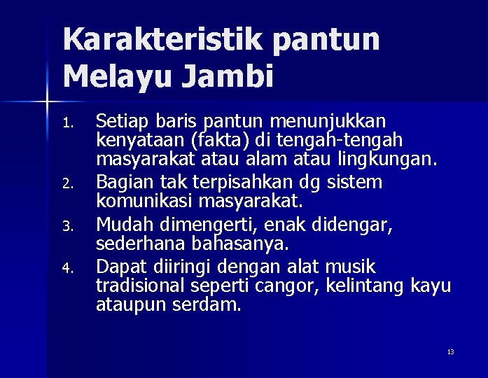 Karakteristik pantun Melayu Jambi 1. 2. 3. 4. Setiap baris pantun menunjukkan kenyataan (fakta)