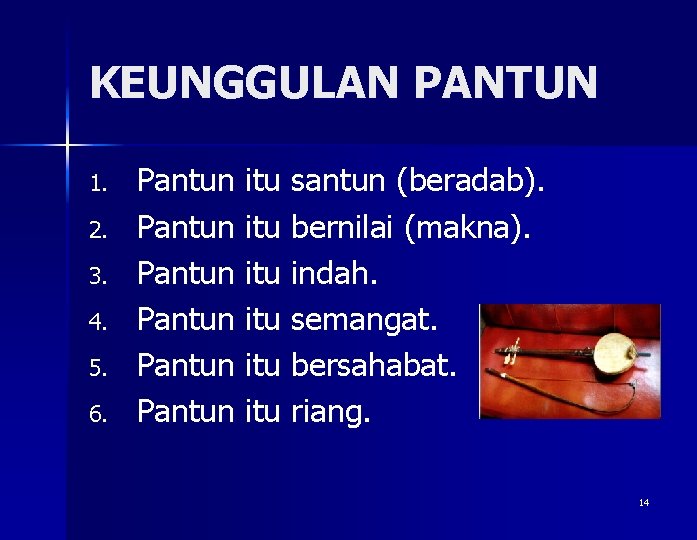 KEUNGGULAN PANTUN 1. 2. 3. 4. 5. 6. Pantun itu santun (beradab). Pantun itu