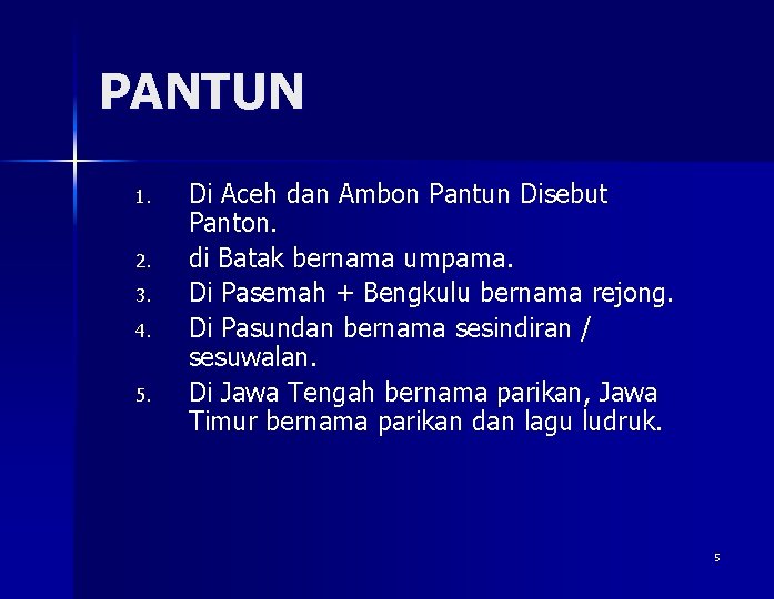 PANTUN 1. 2. 3. 4. 5. Di Aceh dan Ambon Pantun Disebut Panton. di