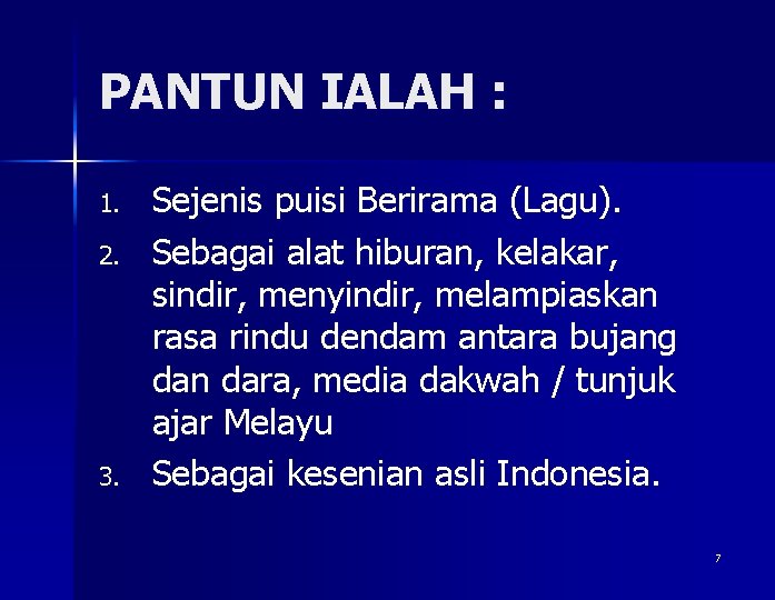 PANTUN IALAH : 1. 2. 3. Sejenis puisi Berirama (Lagu). Sebagai alat hiburan, kelakar,