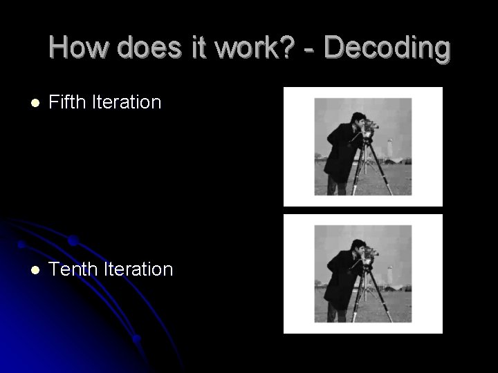 How does it work? - Decoding l Fifth Iteration l Tenth Iteration 