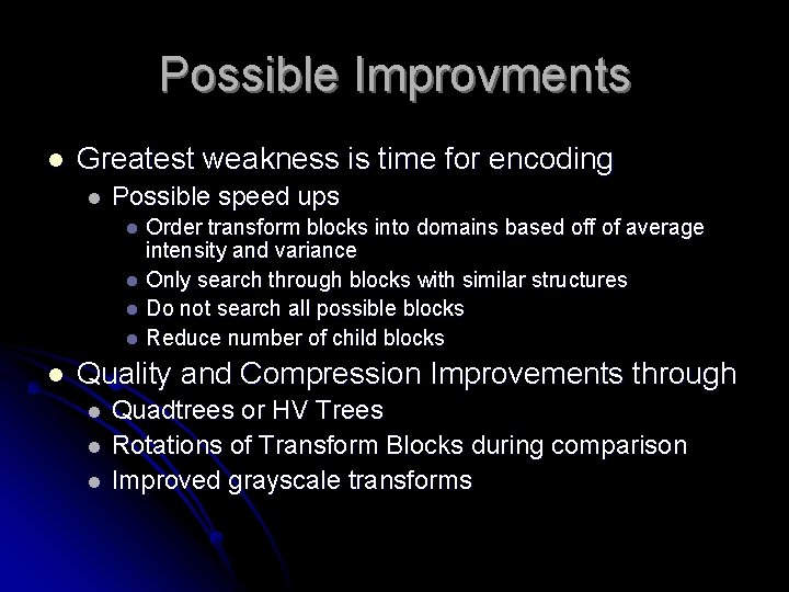 Possible Improvments l Greatest weakness is time for encoding l Possible speed ups Order