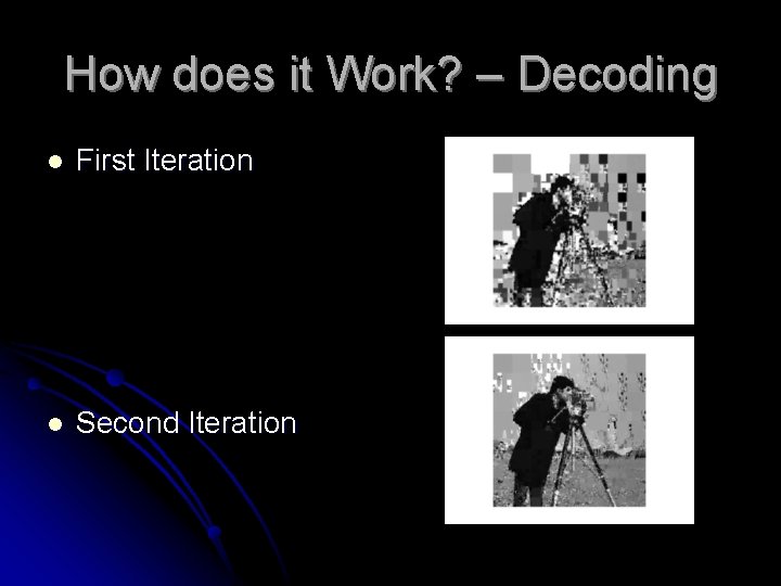 How does it Work? – Decoding l First Iteration l Second Iteration 