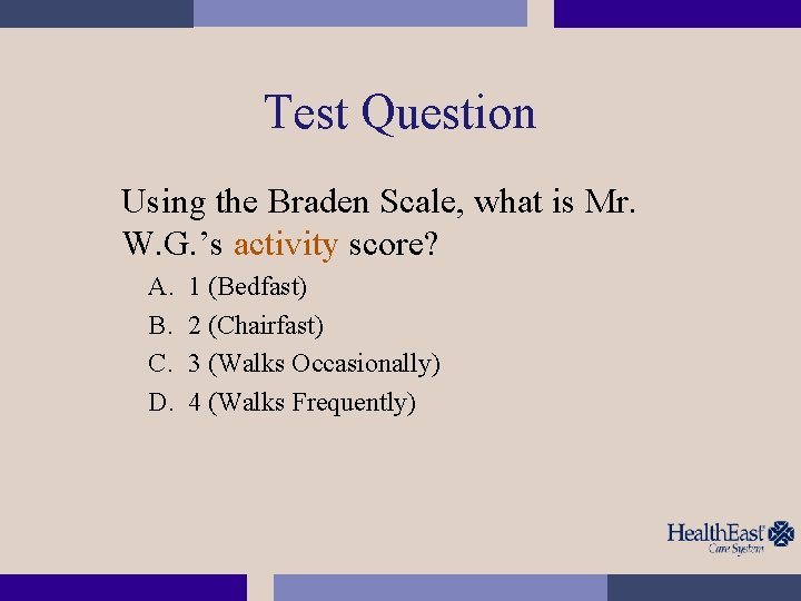 Test Question Using the Braden Scale, what is Mr. W. G. ’s activity score?
