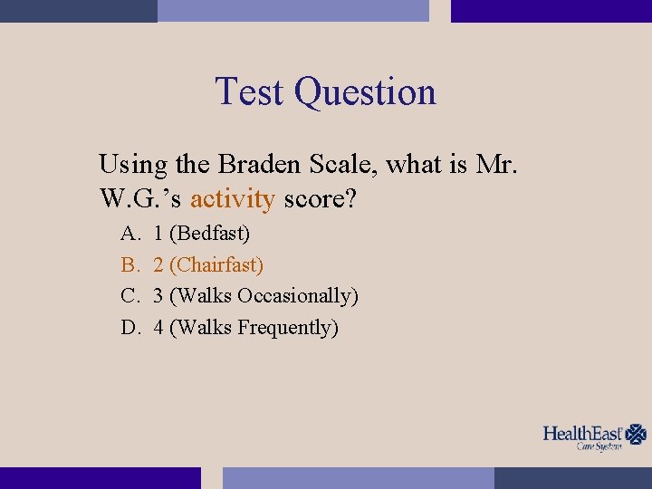 Test Question Using the Braden Scale, what is Mr. W. G. ’s activity score?
