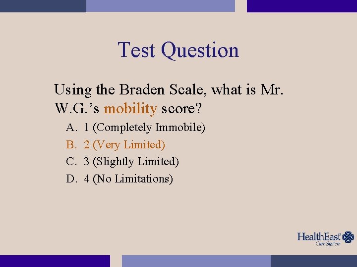Test Question Using the Braden Scale, what is Mr. W. G. ’s mobility score?