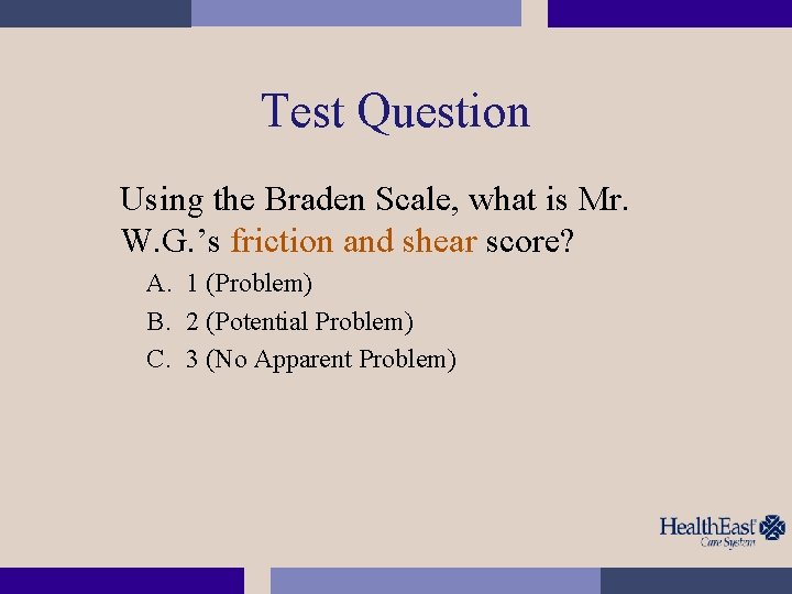 Test Question Using the Braden Scale, what is Mr. W. G. ’s friction and