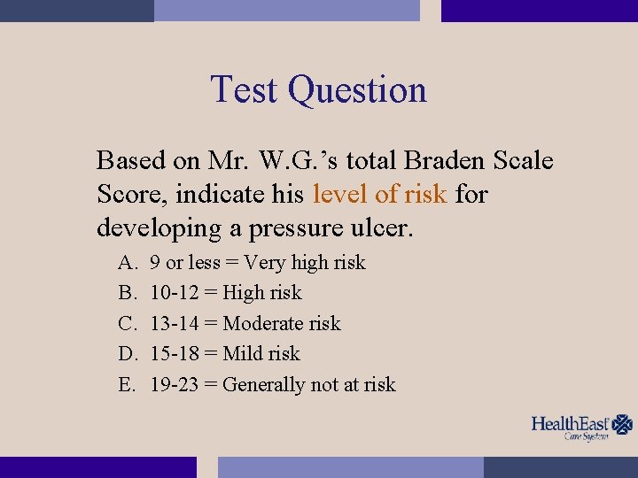 Test Question Based on Mr. W. G. ’s total Braden Scale Score, indicate his