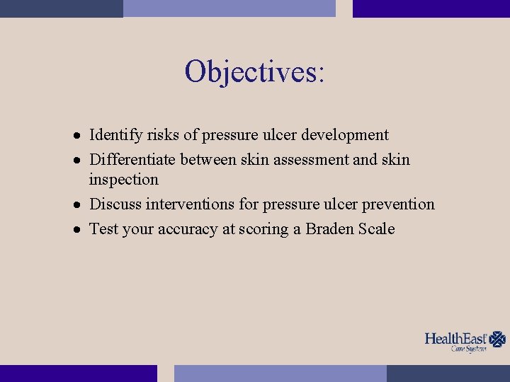 Objectives: · Identify risks of pressure ulcer development · Differentiate between skin assessment and