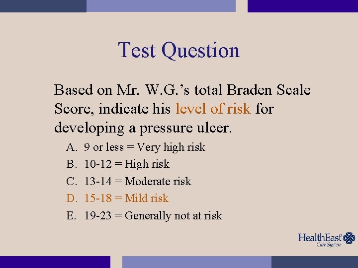Test Question Based on Mr. W. G. ’s total Braden Scale Score, indicate his