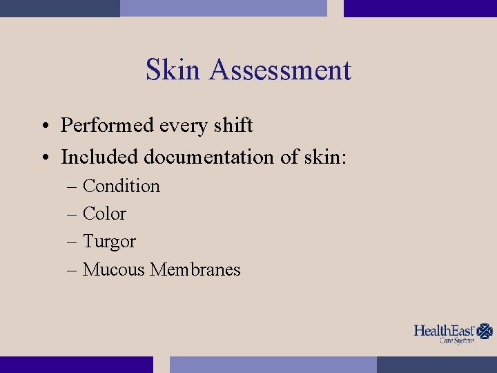 Skin Assessment • Performed every shift • Included documentation of skin: – Condition –