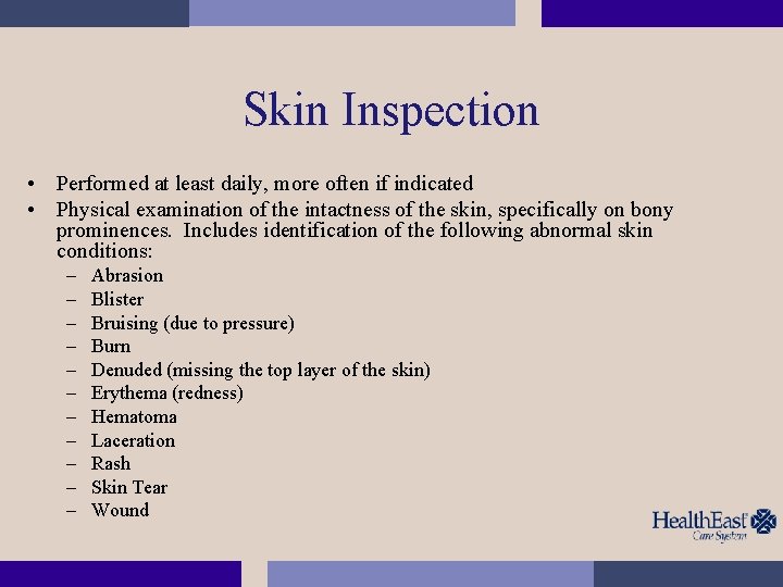 Skin Inspection • Performed at least daily, more often if indicated • Physical examination