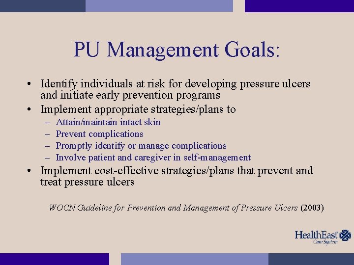PU Management Goals: • Identify individuals at risk for developing pressure ulcers and initiate
