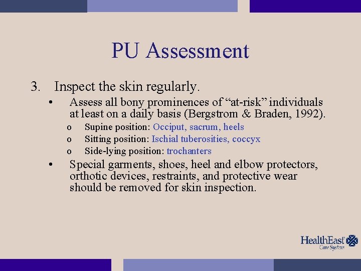 PU Assessment 3. Inspect the skin regularly. • Assess all bony prominences of “at-risk”