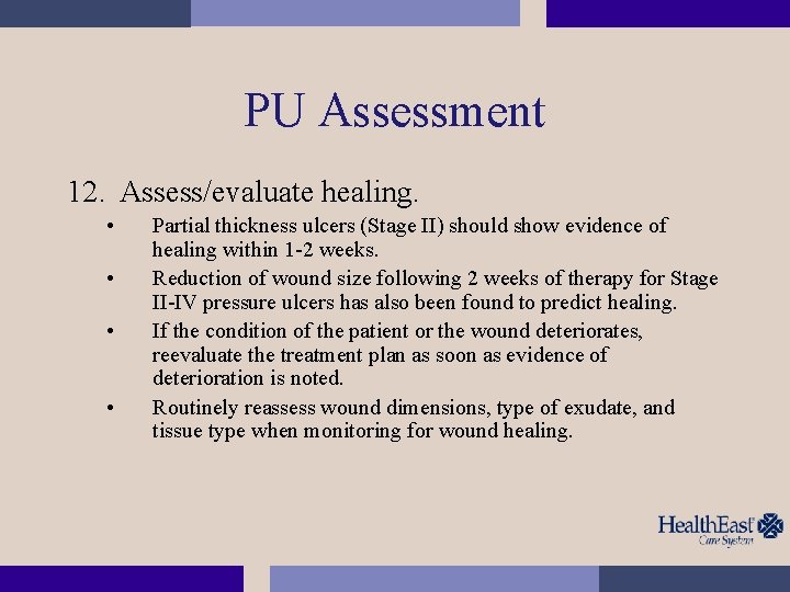 PU Assessment 12. Assess/evaluate healing. • • Partial thickness ulcers (Stage II) should show