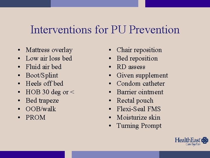 Interventions for PU Prevention • • • Mattress overlay Low air loss bed Fluid