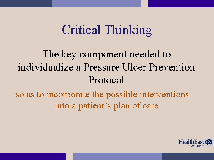 Critical Thinking The key component needed to individualize a Pressure Ulcer Prevention Protocol so