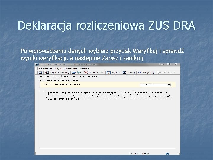 Deklaracja rozliczeniowa ZUS DRA Po wprowadzeniu danych wybierz przycisk Weryfikuj i sprawdź wyniki weryfikacji,