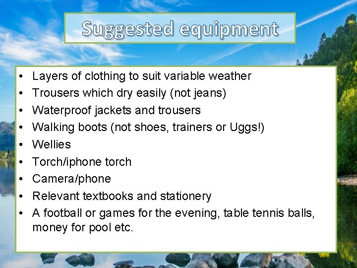 Suggested equipment • • • Layers of clothing to suit variable weather Trousers which