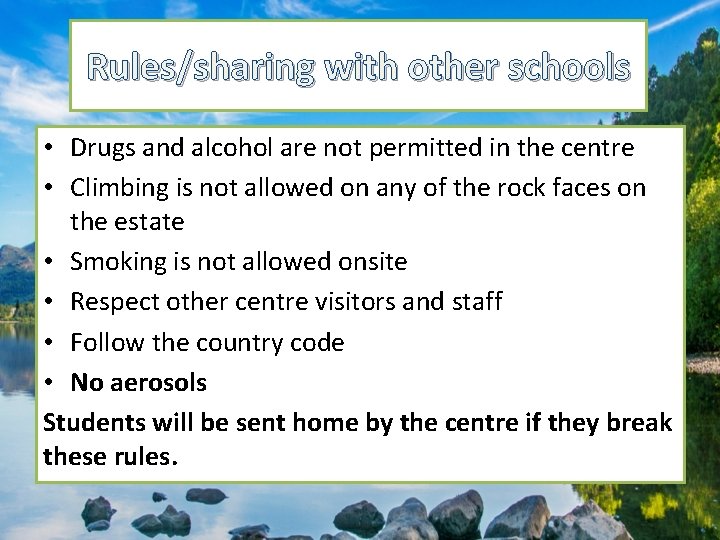 Rules/sharing with other schools • Drugs and alcohol are not permitted in the centre