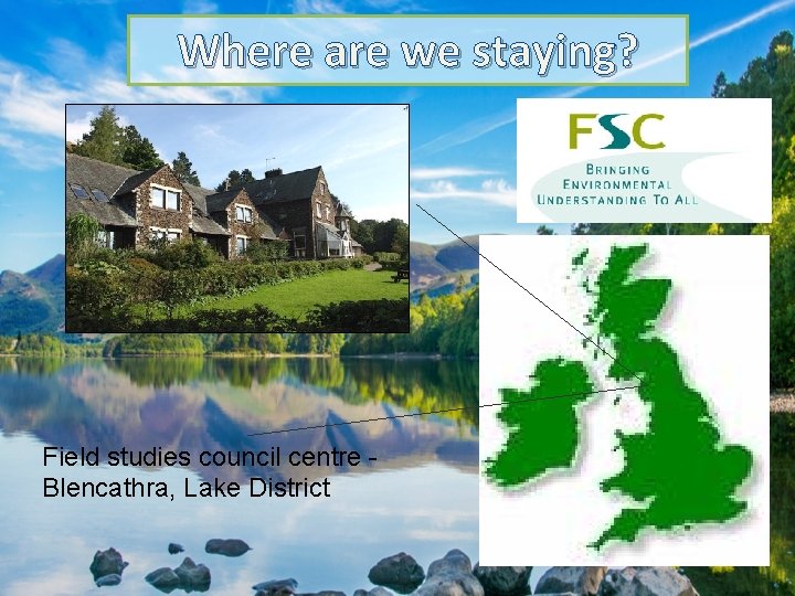 Where are we staying? Field studies council centre Blencathra, Lake District 