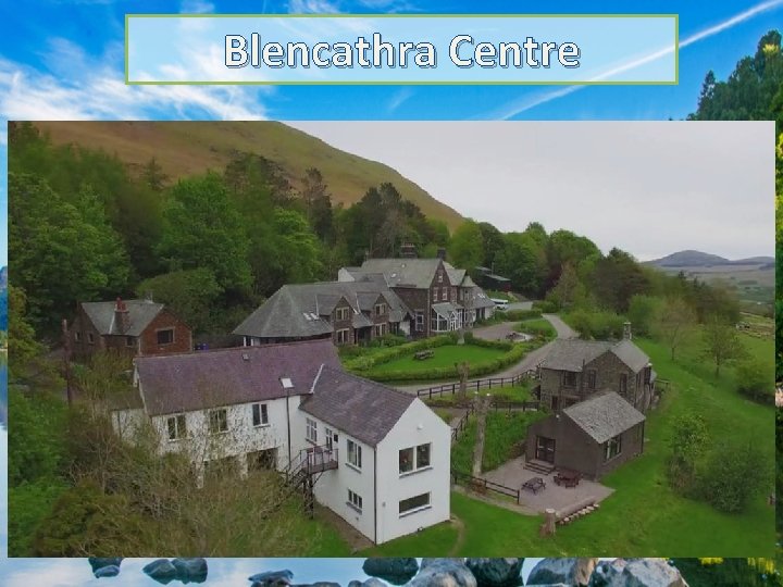 Blencathra Centre The Blencathra Centre occupies a dramatic setting at 300 m on a