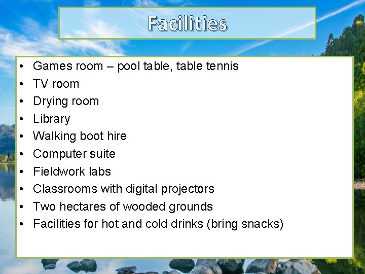 Facilities • • • Games room – pool table, table tennis TV room Drying