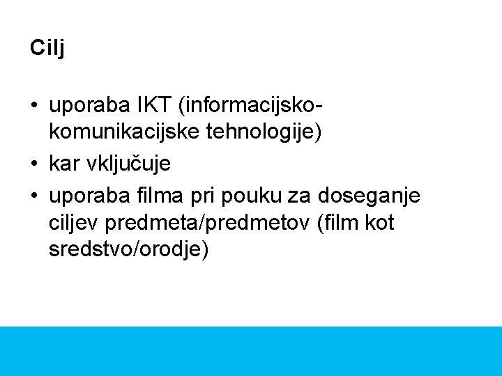 Cilj • uporaba IKT (informacijskokomunikacijske tehnologije) • kar vključuje • uporaba filma pri pouku