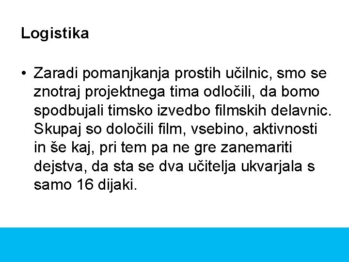 Logistika • Zaradi pomanjkanja prostih učilnic, smo se znotraj projektnega tima odločili, da bomo