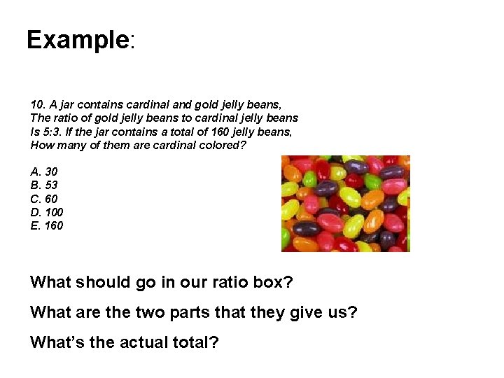 Example: 10. A jar contains cardinal and gold jelly beans, The ratio of gold