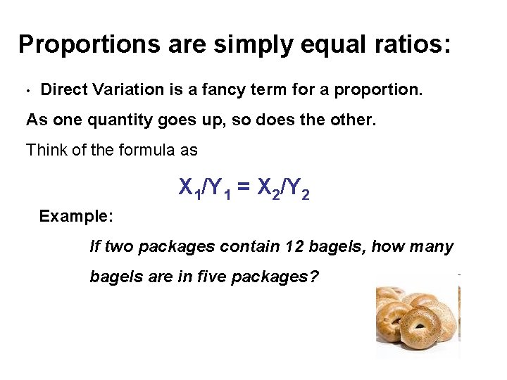 Proportions are simply equal ratios: • Direct Variation is a fancy term for a