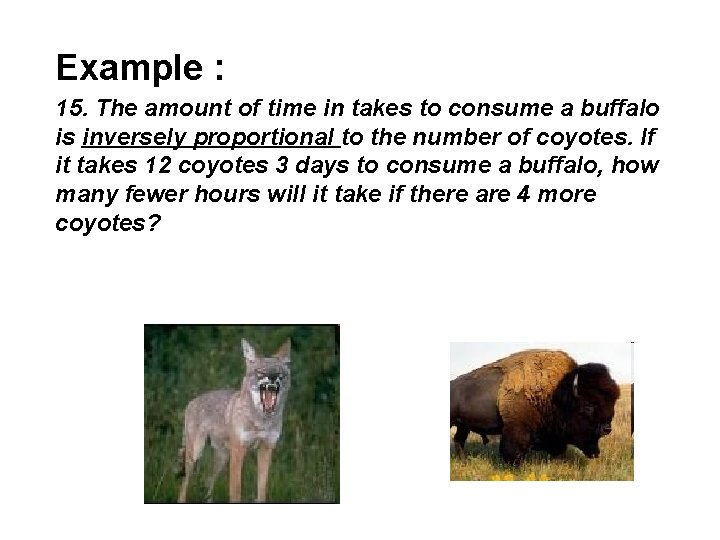 Example : 15. The amount of time in takes to consume a buffalo is