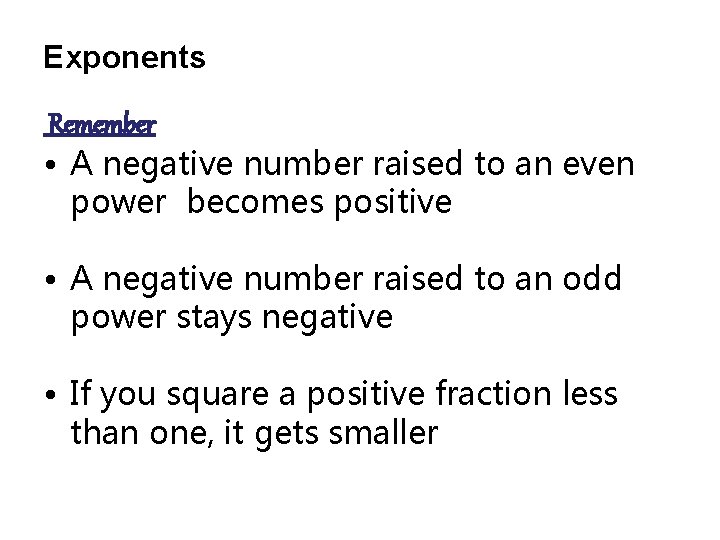 Exponents Remember • A negative number raised to an even power becomes positive •