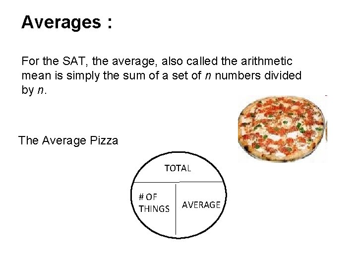 Averages : For the SAT, the average, also called the arithmetic mean is simply