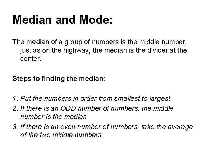 Median and Mode: The median of a group of numbers is the middle number,