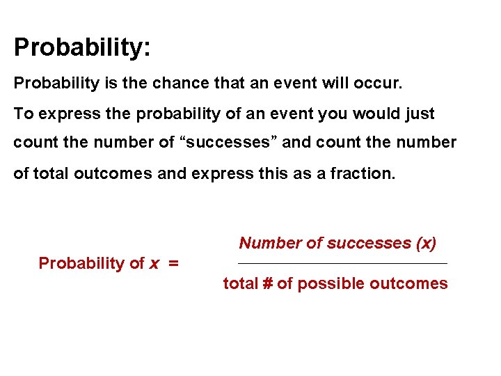 Probability: Probability is the chance that an event will occur. To express the probability