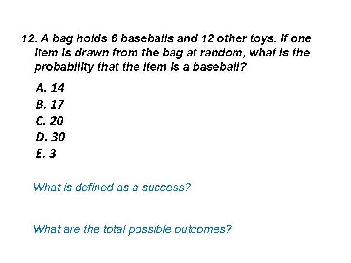 12. A bag holds 6 baseballs and 12 other toys. If one item is