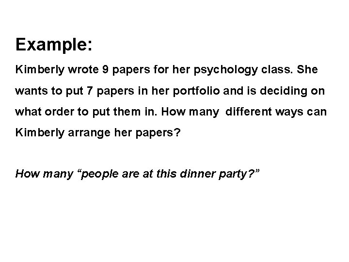 Example: Kimberly wrote 9 papers for her psychology class. She wants to put 7